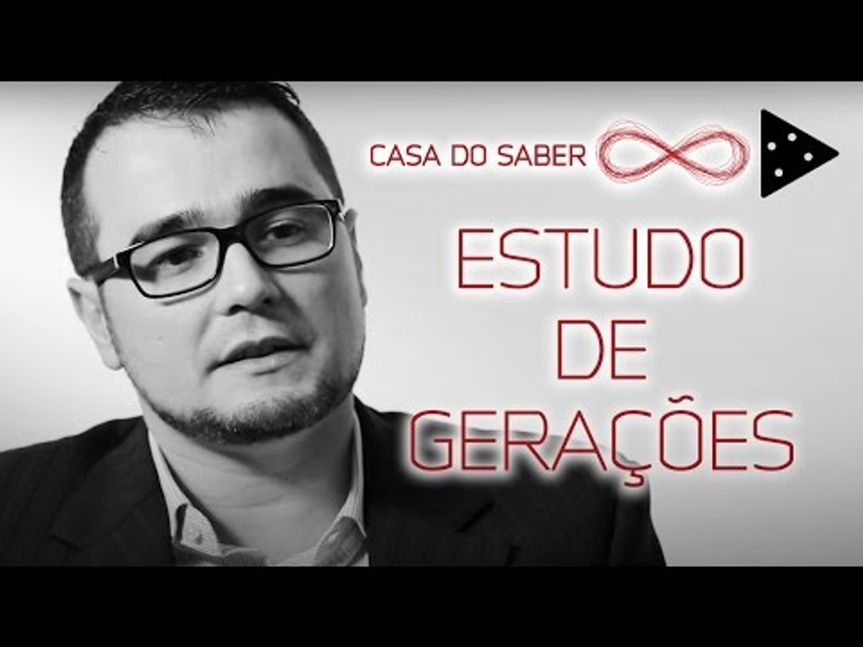 A IMPORTÂNCIA DO ESTUDO DAS GERAÇÕES | EDUARDO ESTELLITA