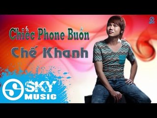 Chiếc Phone Buồn - Chế Khanh [Mp3 320kbps]