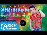 Liên Khúc Nhạc Trữ Tình Remix Hay Nhất 2016 || Số Phận Kẻ Đập Đá - Huỳnh Nhật Huy (Nonstop Việt Mix)