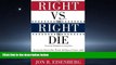 READ book The Right vs. the Right to Die: Lessons from the Terri Schiavo Case and How to Stop It