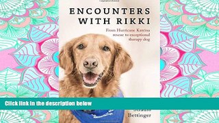 FAVORIT BOOK Encounters with Rikki: From Hurricane Katrina Rescue to Exceptional Therapy Dog READ