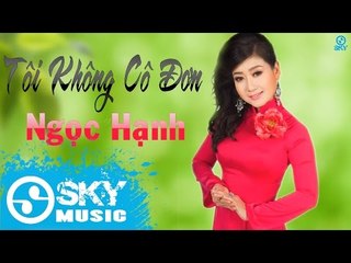 Tôi Không Cô Đơn Remix - Ngọc Hạnh [Mp3 320kbps]