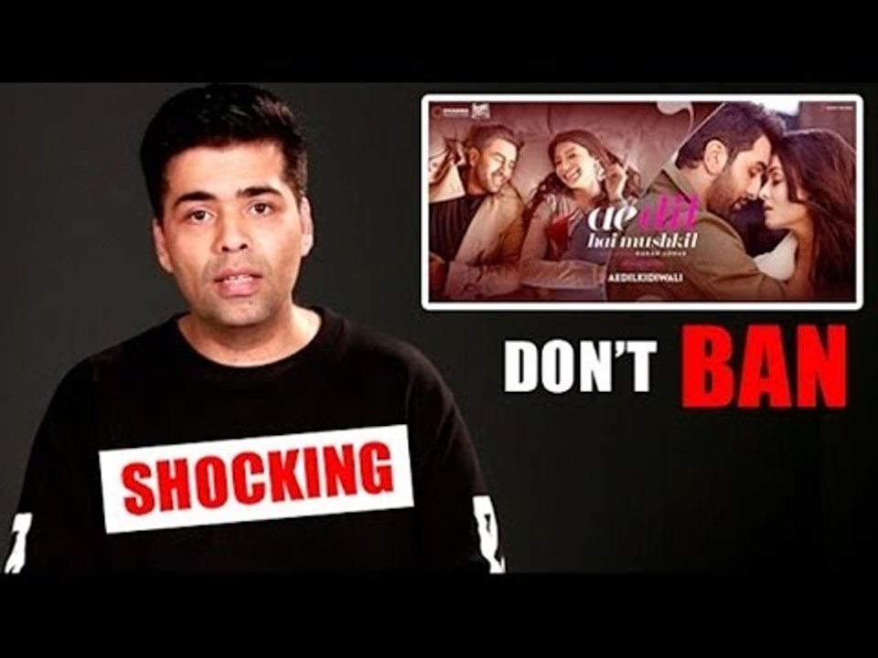 Emotional Karan Johar's SHOCKING Reason For Not Banning Ae Dil Hai Mushkil Release