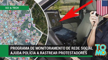 Programa de monitoramento de rede social ajuda a polícia a rastrear  manifestantes.