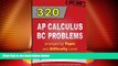 Best Price 320 AP Calculus BC Problems arranged by Topic and Difficulty Level: 240 Test Prep