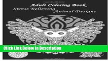 PDF Adult Coloring Book Stress Relieving Animal Designs: A Coloring Book for Adults Featuring