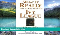 Buy Chuck Hughes What It Really Takes to Get Into Ivy League and Other Highly Selective Colleges
