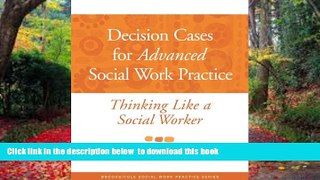 Pre Order Decision Cases for Advanced Social Work Practice: Thinking Like a Social Worker (SW 327
