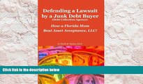 BEST PDF  Defending a Lawsuit by a Junk Debt Buyer (Debt Collection Agency):: How a Florida Mom