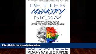 Buy Luis Angel Echeverria Better Memory Now: Memory Training Tips to Creatively Learn Anything