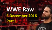WWE Raw 5 December 2016 Part 1 - WWE Monday Night Raw 12/5/16 Show This Week