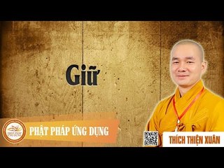 Giữ - Thầy Thích Thiện Xuân thuyết giảng