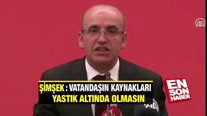 Şimşek: Vatandaşın kaynakları yastık altında olmasın | En Son Haber
