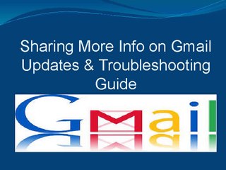 Sharing More Info on Gmail Updates & Troubleshooting Guide