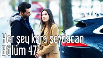 Kara Sevda 47. Bölüm - Herşey Kara Sevdadan