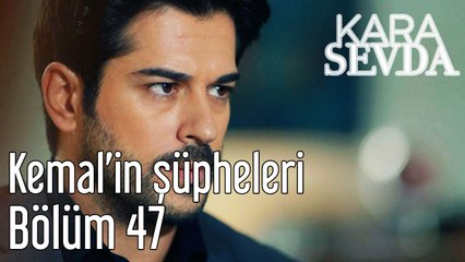 Kara Sevda 47. Bölüm - Kemal'in Şüpheleri