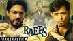 Raees - Trailer Review | Shah Rukh Khan, Mahira Khan & Nawazuddin Siddiqui | Official Trailer