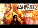 Kahaani 2 Movie Traailer 2016 - Durga Raani Singh - Launch - Vidya Balan, Sujoy Ghosh