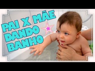 PAIS VERSUS MÃES NA HORA DO BANHO DO BEBÊ