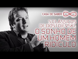 5 clássicos de Dostoiévski: O Sonho de um Homem Ridículo | Flávio Ricardo Vassoler