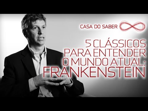 5 clássicos para entender o mundo atual: Frankenstein | José Garcez Ghirardi