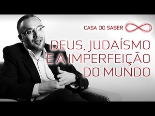 Deus, judaísmo e a imperfeição do mundo | Theo Hotz