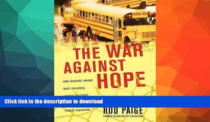 Pre Order The War Against Hope: How Teachers  Unions Hurt Children, Hinder Teachers, and Endanger