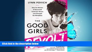 READ book The Good Girls Revolt: How the Women of Newsweek Sued their Bosses and Changed the