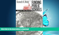 Read Book Funding Public Schools: Politics and Policies (Studies in Government and Public Policy)