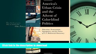 Hardcover America s Urban Crisis and the Advent of Color-Blind Politics: Education, Incarceration,