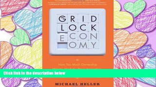 READ book The Gridlock Economy: How Too Much Ownership Wrecks Markets, Stops Innovation, and Costs