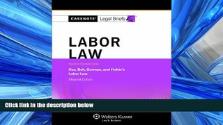 READ book Casenotes Legal Briefs: Labor Law Keyed to Cox, Bok, Gorman   Finkin, 15th Edition