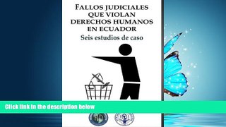 READ PDF [DOWNLOAD] Fallos judiciales que violan Derechos Humanos en Ecuador: Seis estudios de