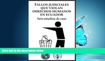 READ PDF [DOWNLOAD] Fallos judiciales que violan Derechos Humanos en Ecuador: Seis estudios de
