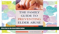 READ THE NEW BOOK The Family Guide to Preventing Elder Abuse: How to Protect Your Parentsâ€”and