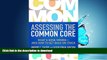 Read Book Assessing the Common Core: What s Gone Wrong--and How to Get Back on Track