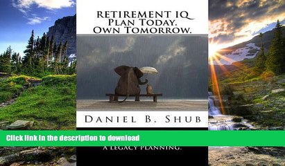 Read Book Retirement IQ: Plan Today. Own Tomorrow. Full Book