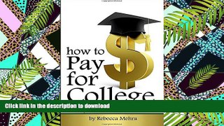 Pre Order How to Pay for College: Your Guide to Paying for College through Scholarships, Student