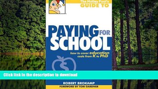 Read Book The Motley Fool s Guide to Paying for School: How to Cover Education Costs from K to