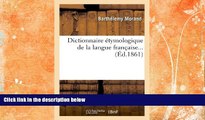Buy NOW  Dictionnaire Etymologique de La Langue Francaise... (Ed.1861) (Langues) (French Edition)