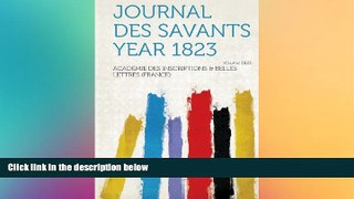 Buy  Journal Des Savants Year 1823 (French Edition) Academie Des Inscriptions &. B (France)