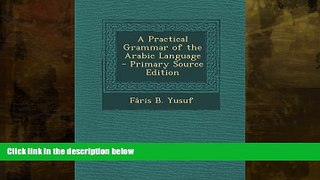 Buy NOW  A Practical Grammar of the Arabic Language - Primary Source Edition FÃ¢ris B. Yusuf  PDF