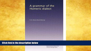 Buy  A grammar of the Homeric dialect D. B. Monro  Full Book