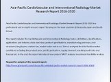 Asia-Pacific CardioVascular and Interventional Radiology Market Research Report 2016-2020