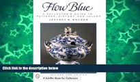 Buy Jeffrey B. Snyder Flow Blue: A Collector s Guide to Patterns, History, and Values (A Schiffer