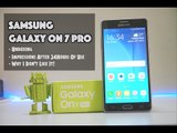 Samsung On7 Pro Unboxing, Initial Impressions After 24Hrs & Why I Don't Like It!