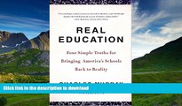 Read Book Real Education: Four Simple Truths for Bringing America s Schools Back to Reality