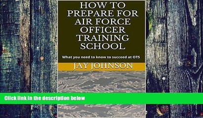 Best Price How to Prepare for Air Force Officer Training School: What you need to know to succeed