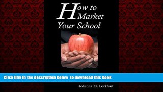 Pre Order How to Market Your School: A guide to marketing, public relations, and communication for