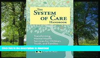 Read Book The System of Care Handbook: Transforming Mental Health Services for Children, Youth,